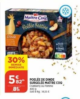 Dinde  20  30%  REMISE IMMEDIATE  Maitre CoQ Poêlée Festive  582 COQ  POELÉE DE DINDE  Cranberry ou Pomme  85  400 g Solt le kg: 14,55 €  FRIT  SANS 