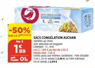 -50%  SUR LE 2  los 2  199  SACS CONGELATION  SACS CONGÉLATION AUCHAN variétés au choix  Voir sélection en magasin  Exemple: 1L, X50  Les 2:1,89 € au teu de 2,52 € Vendu seul: 1,26 €  LENS  Existe aus