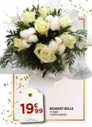 €  1999  bouquet bulle 14 tiges coloris assortis 