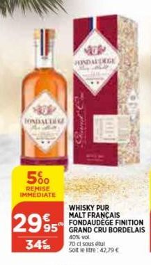 TONDAU DESE  5%  REMISE IMMEDIATE  2995  95  34%  LITE  WHISKY PUR MALT FRANÇAIS FONDAUDEGE FINITION GRAND CRU BORDELAIS  40% vol. 70 cl sous étul Solt le litre: 42,79 €  