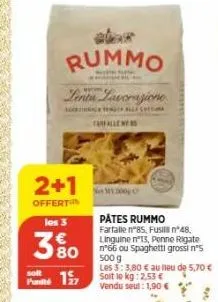 aber  rummo  lenta lavorazione  loone  2+1  offert  les 3  380  solt  punts 1  farfallen  pâtes rummo farfalle nº85, fusil n'48. linguine n°13, penne rigate n°66 ou spaghetti grossin's 500 g  les 3:3,