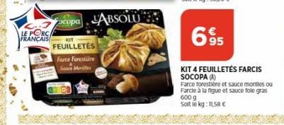 LE PORC FRANÇAIS  copa ABSOLU  KIT  FEUILLETÉS  Farce Forestière Sa Merilles  695  KIT 4 FEUILLETÉS FARCIS SOCOPA (A)  Farce forestière et sauce morilles ou Farcle à la figue et sauce fole gras 600 g 