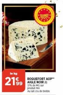 lo kg  2199  ROQUEFORT AOP** AIGLE NOIR (A) 37% de MG sur produtti Au lait cru de brebes 