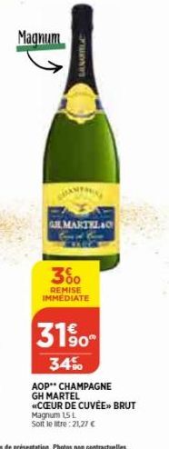 Magnum  LANARBLA  GLMARTELAC  300  REMISE IMMEDIATE  3190  34%  AOP CHAMPAGNE  GH MARTEL  COEUR DE CUVÉE»> BRUT Magnum 15 L  Soit le litre: 21,27 € 