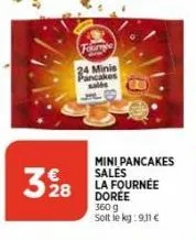 fourbe  24 minis pancakes  35128  mini pancakes sales la fournée  doree  360 g sott le kg:9,11 € 