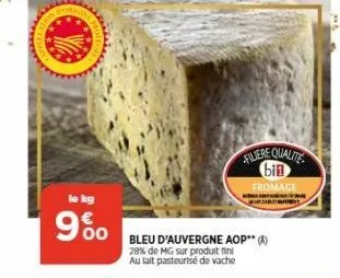 le kg  9%  filtere qualite bin  fromage  bleu d'auvergne aop** (a) 28% de mg sur produit au lait pasteurisé de vache 