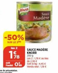 Kners  -50%  SUR LE 2  los 2  19/8  solt  Punité  Sauce  Madere  SAUCE MADERE  KNORR  200 g Les 2:1,78 € au lieu de 2,38 €  Soit lokg: 4,45 € Vendu seul : 1,19 € 