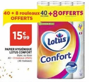 40 +8 rouleaux 40+8OFFERTS  OFFERTS  1599  PAPIER HYGIÉNIQUE LOTUS CONFORT  Blanc ou Rose 408 rouleaux offerts  (48 rouleaux)  Lotus  Confort  DOUT  36 