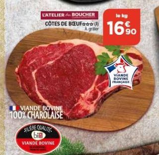 L'ATELIER BOUCHER  CÔTES DE BOEUF  VIANDE BOVINE 100% CHAROLAISE  FILIERE QUALITE bil VIANDE BOVINE  (A) A griller  lo kg  16%  VIANDE BOVINE FRANÇAISE 