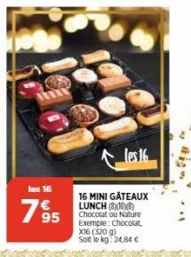 los 16  7895  les 16  16 MINI GATEAUX LUNCH (810)8) Chocolat ou Nature Exemple: Chocolat. X16 (520g) Soit le kg: 24,84 € 