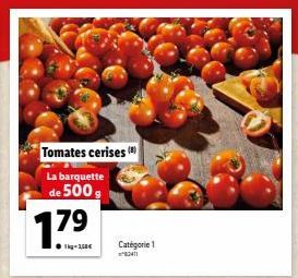 1.79  Tg-2,58€  Tomates cerises (8)  La barquette de 500g  Catégorie 1 83411 