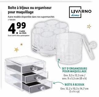 4.99  L'unité au chola Dont 0,04€ par  Boîte à bijoux ou organiseur  pour maquillage  Autre modèle disponible dans nos supermarchés  LIVARNO home  SET D'ORGANISEURS POUR MAQUILLAGE Env. 9,5 x 12,5 cm/