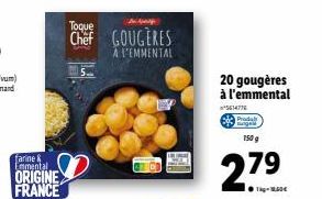 farine & Emmental  ORIGINE FRANCE  Toque  Chef GOUGERES  A L'EMMENTAL  20 gougères à l'emmental  5614776  Produ  150 g  2.79  1kg-60€ 