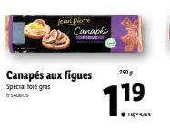 Jean Pierre  Canapés aux figues Special foie gras 560835  Canapés  250 g  1.19  ●Tig-436€ 