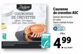 M  Deluxe  COURONNE DE CREVETTES Q Décortique Citer der Linked  EQU GURU SVRHEFFILIATIO  asc  Couronne de crevettes ASC Queues décortiquées et cuites Sauce cocktail incluse 5613344  Produt  270 g  4.9