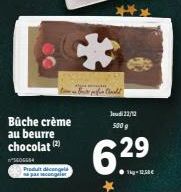 Bûche crème au beurre chocolat (2)  5506584  Produit dicengela  CK  -Buen Chall  Jeudi 22/12 500 g  6.29  Tag-12.38€ 