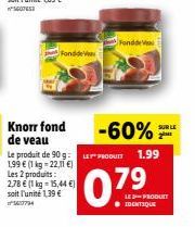 Fondde  Fond  -60%  Le produit de 90 g: E PRODUIT 1.99  1,99 € (1 kg -22,11 €)  Les 2 produits:  2,78 € (1 kg = 15,44 €) soit l'unité 1,39 € 567794  SUR LE  07⁹  ● IDENTIQUE  LE PRODUIT 