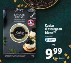 IN S  Delwa  KAVIAAR CAVIAR  Deluxe  THE  15 g  Caviar  d'esturgeon blanc  ²4002595 Produt frais  15g  9.⁹9 