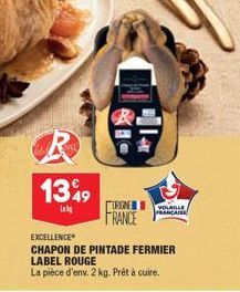 13%9  Lok  URGE  FRANCE  EXCELLENCE  CHAPON DE PINTADE FERMIER LABEL ROUGE  La pièce d'env. 2 kg. Prêt à cuire.  VOLAILLE  FRANCAISE 