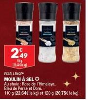 249  TH [22,64€  EXCELLENCE MOULIN À SEL O  Au choix: Rose de l'Himalaya,  Bleu de Perse et Doré.  110 g (22,64€ le kg) et 120 g (20,75€ le kg). 