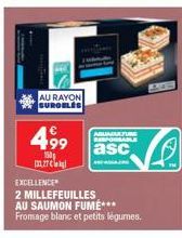 AU RAYON SUROBLES  4,99  150 m.27  EXCELLENCE  2 MILLEFEUILLES AU SAUMON FUMÉ*** Fromage blanc et petits légumes,  ARUBATURE asc  6 