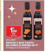 €  750 163661  EXCELLENCE  DOUCEUR À BASE D'ACETO BALSAMICO DI MODENA IGP Ⓒ A l'orange ou à la framboise. 