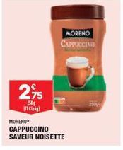 275  258 Cli  MORENO CAPPUCCINO  MORENO  CAPPUCCINO SAVEUR NOISETTE 