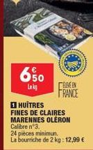 650  Lokg  ELEVEEN FRANCE  HUITRES  FINES DE CLAIRES MARENNES OLERON Calibre n°3.  24 pièces minimun.  La bourriche de 2 kg: 12,99 €  