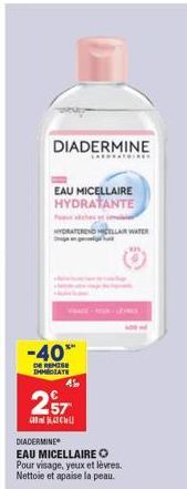 DIADERMINE  CARNEATOIRE  EAU MICELLAIRE HYDRATANTE  -40***  DE REMISE  IMMEDIATE  HYDRATEREND MICELLAIR WATER  4%  257  3  DIADERMINE  EAU MICELLAIRE O Pour visage, yeux et lèvres.  Nettoie et apaise 