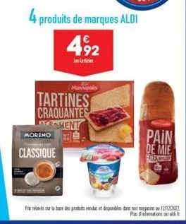 moreno  4 produits de marques aldi 492  les articles  tartines craquantes roment  classique  marvpain  pris relevés sur la base des produits vendus et disponibles dans nos magasins au 12/12/2012 plus 