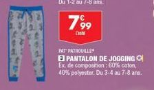 799  D  PAT PATROUILLE  E PANTALON DE JOGGING Ex. de composition: 60% coton, 40% polyester. Du 3-4 au 7-8 ans. 