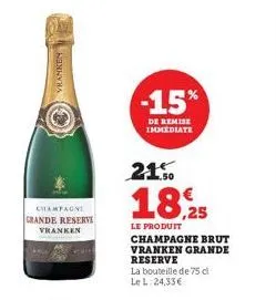 champagne grande reserve vranken  -15%  de remise immediate  21.50  18.25  le produit  champagne brut vranken grande reserve  la bouteille de 75 cl le l: 24,33€ 