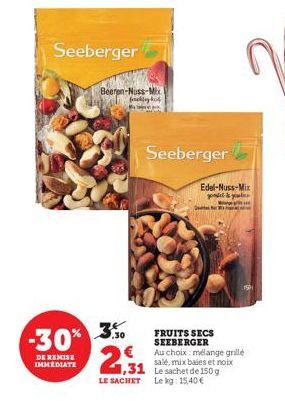 Seeberger  -30% -3%  DE REMISE IMMEDIATE  Beeren-Nuss-Mix facklighich  1,31 LE SACHET  Seeberger  Edel-Nuss-Miz god & ye  FRUITS SECS SEEBERGER  Au choix: mélange grillé  salé, mix baies et noix Le sa