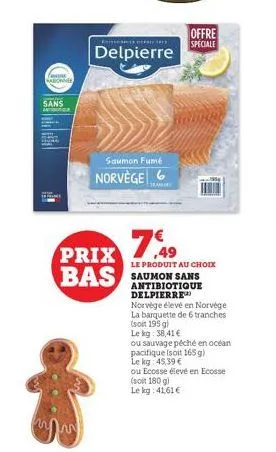 fam abonner  sans  offe  fo  ww  delpierre  saumon fumé  prix  bas  norvège  1,49  le produit au choix  antibiotique delpierre  offre speciale  norvége élevé en norvège la barquette de 6 tranches (soi