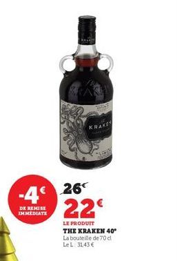 -4€  DE REMISE IMMEDIATE  KRAKE  26€  22€  LE PRODUIT THE KRAKEN 40° La bouteille de 70 cl Le L: 31,43 € 