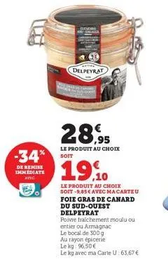 -34%  de remise immediate avec  clever  delpeyrat  28,95  le produit au choix soit  19.10  le produit au choix soit -9,85 € avec macarteu foie gras de canard du sud-ouest delpeyrat  poivre fraichement