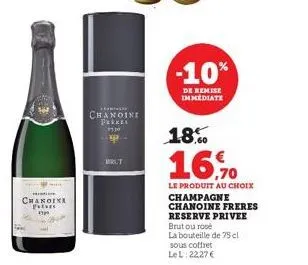 changini fatars  chanoini parke  $10  brut  -10%  de remise immediate  18%  16.70  le produit au choix champagne chanoine freres reserve privee  brutou rose  la bouteille de 75 cl  sous coffret  lel: 