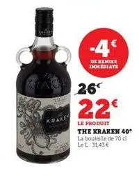 -4€  de remise immediate  26  22€  le produit the kraken 40° la bouteille de 70 cl le l: 31,43€ 