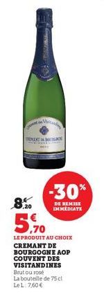 MENANT  8,20  (  N  5,70  -30%  DE REMISE IMMEDIATE  LE PRODUIT AU CHOIX CREMANT DE BOURGOGNE AOP COUVENT DES VISITANDINES Brut ou rosé  La bouteille de 75 cl LeL: 7,60 € 