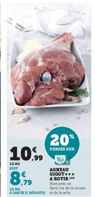 10,99  LE KO SOIT  20%  VERSES SUR  AGNEAU GIGOT*** A ROTIR Paré avec os Sans l'os de la crosse  LE KG  <CARTE U DEDUITS et de la selle 