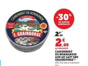 camembert  lai  mould  de normandie  e.graindorge  -30%  de remise immediate  2.99  2,09  le produit camembert 