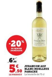 -20%  DE REMISE IMMEDIATE  RANCO  Tunache Bla  6.90  5.50  LE PRODUIT La bouteille de 75 d  JURANCON AOP BLANC MOELLEUX 