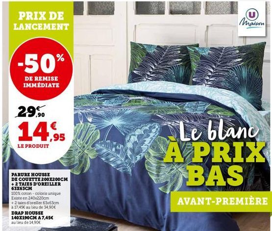 PRIX DE LANCEMENT  -50%  DE REMISE IMMÉDIATE  29,90 14.95  LE PRODUIT  PARURE HOUSSE DE COUETTE 200X200CM +2 TAIES D'OREILLER 63X63CM  100% coton - coloris unique Existe en 240x220cm  + 2 taies d'orei