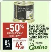 8%  l'unite  -50%  en bon d'achat sur le 2  ench 150 g  49 casino  bloc de foie gras de canard du sud-ouest avec morceaux casino délices 