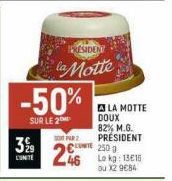 399  LUNITE  -50%  SUR LE 2  PRESIDENT  la Motte  PAR2  26  LA MOTTE DOUX 82% M.G. PRESIDENT  250 g Lo kg: 1315 ou X2 9€84 