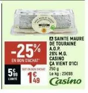 599  lunite  -25%  en bon d'achat  en bondachat  199  sainte maure de touraine a.o.p. 26% m.g. casino  ça vient d'ici 250 g  le kg: 23€98  49 casino 