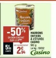 5%9  lunite  casino  -50%  en bon d'achat sur le 2  marvers entions  mona  soit en bondrot 560 g  marrons entiers à l'étuvée casino  294 294 casino  le kg: 10€52 
