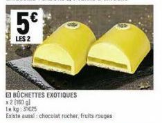 5€  LES 2  BUCHETTES EXOTIQUES  x 2 (160 gl  Le kg: 31€25  Existe aussi: chocolat rocher, fruits rouges 