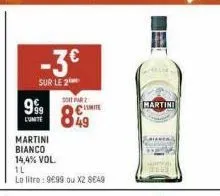 999  lunite  martini  bianco  14,4% vol.  1l  lo litro: 9699 ou x2 8€49  -3€  sur le 2  soit farz  c  8%9  martini 