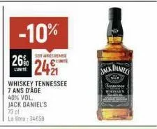 -10%  soaps rem  26% 2421  whiskey tennessee 7 ans d'age 40% vol. jack daniel's 70 cl leto: 34€59  cont  jack daniels  fence 